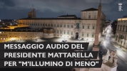 Messaggio audio del Presidente della Repubblica Sergio Mattarella in occasione della campagna "M'illumino di meno"
